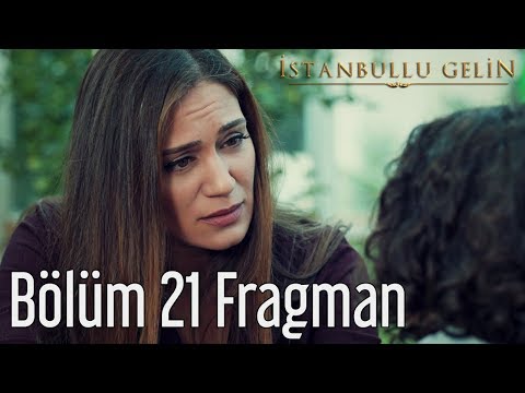 İstanbullu Gelin 21. Bölüm Fragmanı                                                                                                                                                                                                                       