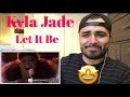 Reaction to Kyla Jade Let it Be