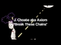 J. Choate Aka Axiom - "Break These Chains"