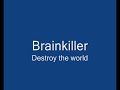 Brainkiller - Destroy the world Brainkiller - Destroy the world