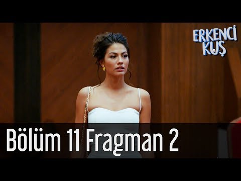 Erkenci Kuş 11. Bölüm 2. Fragmanı                                                                                                                                                                                                                         