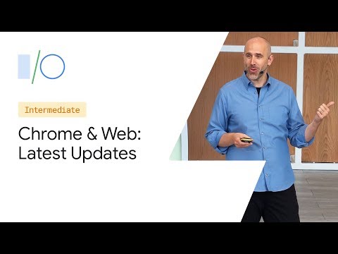 What’s New with Chrome and the Web (Google I/O ’19)