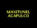 Maxitunel Acapulco