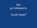The go-betweens-quiet heart(audio) The go-betweens-quiet heart(audio)