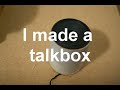 Homemade super ghetto talkbox