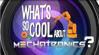 What's So Cool About Mechatronics?
