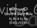 Montagem - David e o Gury Bola Arará ♫ [EXCLUSIVA - Dj Br]