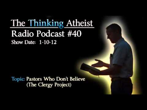 The Clergy Project - Available on iTunes (search for The Thinking Atheist under podcasts), and on BlogTalkRadio at http://www.blogtalkradio.com/thethinkingatheist/2012/01/11/the-...