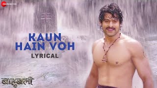 Kaun Hain Voh - Lyrical  Baahubali - The Beginning
