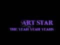 videos de The Yeah Yeah Yeahs - Art Star [[++LYRICS]]