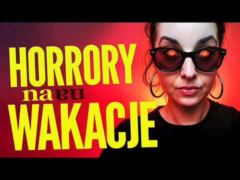 Horrory na wakacje i urlop