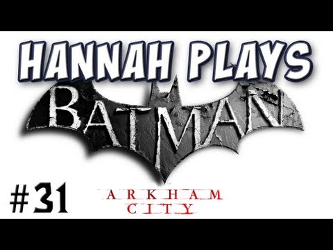 Hannah Plays! - Batman: Arkham City 31 - Monarch Theatre