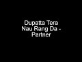 Dupatta Tera Nau Rang Da - Partner Dupatta Tera Nau Rang Da - Partner