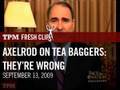 Axelrod On Tea Baggers: 'They're Wrong'