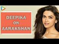 Deepika Padukone on Aarakshan, her forthcoming movies - Exclusive Interview