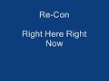 Re-con Right Here Right Now Re-con Right Here Right Now