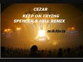Cezar - Keep On Tryin (Spencer & Hill Mix)