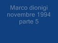 Marco dionigi novembre 1994 parte 5