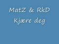 MatZ & RkD - Kjære deg