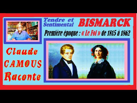 BISMARCK tendre et sentimental (1/2) : « Claude Camous Raconte » La première époque : « Le Fol » de 1815 à 1862