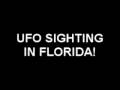 UFO SIGHTING IN FLORIDA!