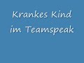 Krankes Kind im Teamspeak Krankes Kind im Teamspeak