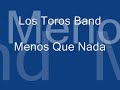 Los Toros Band Menos Que Nada