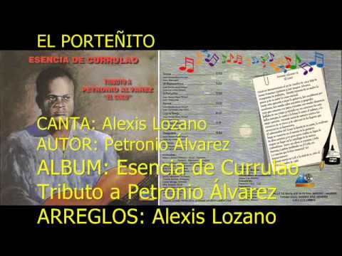 El Portenito - CANTA: Alexis Lozano. ARREGLOS: Alexis Lozano AUTOR: Petronio Álvarez ALBUM: Esencia de Currulao Tributo a Petronio Álvarez.