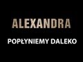 Alexandra - Pop�yniemy daleko