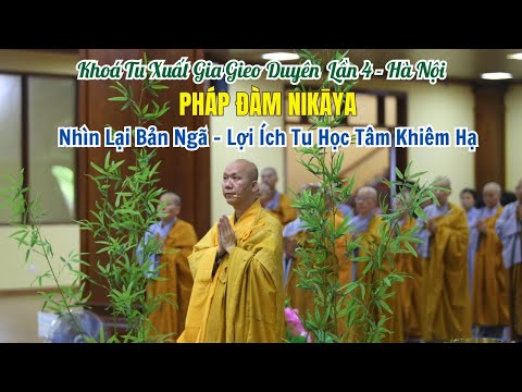 Pháp Đàm NIKAYA - Nhìn Lại Bản Ngã - Lợi Ích Tu Học Tâm Khiêm Hạ