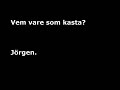 Vem var det som kasta? Jörgen.