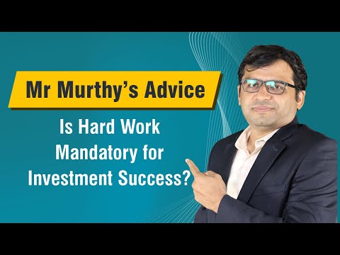 Mr Murthy's Advice: Is Hard Work Mandatory for Investing Success?