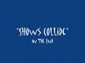 *Shows Collide* In the end