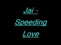 Jai - Speeding Love