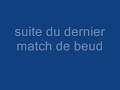 suite du dernier match de beud