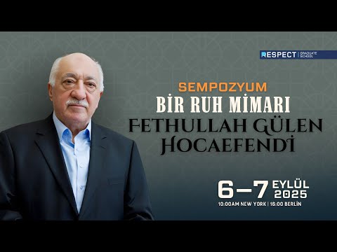 Sempozyum (1.Gün) | Bir Ruh Mimarı: Fethullah Gülen Hocaefendi