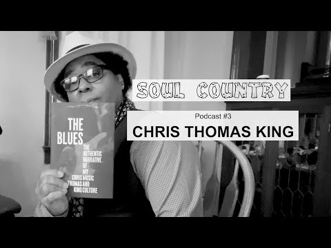 Chris Thomas King – Soul Country #3 – AIRDATE 7/31/2022