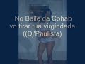 No Baile da Cohab vo tirar tua virgindade Dj'Paulista