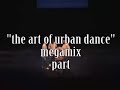 art of urban dance - megamix lock pop bboy house