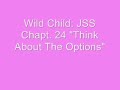 Wild Child: JSS Chapt. 24 ''Think About The Options''.wmv