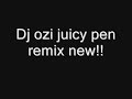 dj ozi juicy pen new remix