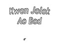 Click here to watch this video Kwon Jolok Ao Bod
