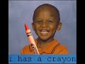 I has a Crayon I has a Crayon