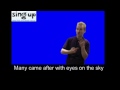 Eyes on the sky by Sheila Wilson Lyrics by Hiawyn Oram Interpreted by Andy Higgins The Singup Msuical is part of the Music Manifesto's Government aim to encourage young people to 
