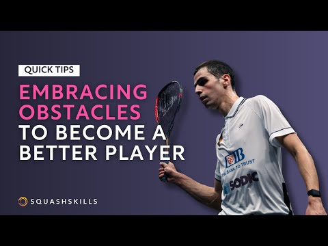 Squash Tips: Embracing Obstacles To Become A Better Player