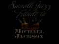 Smooth Jazz All Stars - The Way You Make Me Feel (Michael Jackson Tribute)