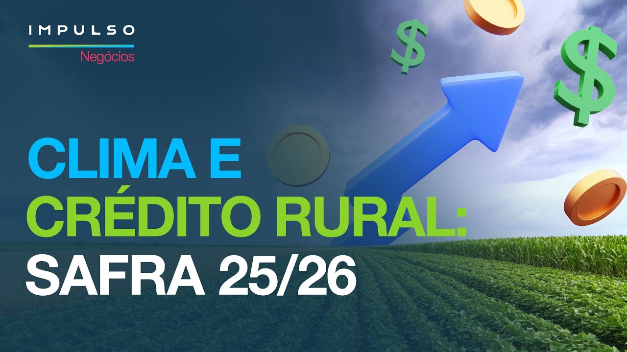Crédito rural e clima: análises para a próxima safra | Impulso Negócios EP. 174