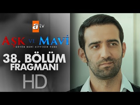 Aşk ve Mavi 38. Bölüm Fragmanı                                                                                                                                                                                                                            