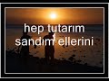 hep tutar?m sand?m ellerini