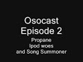 Osocast #2, Propane, Ipod woe\
